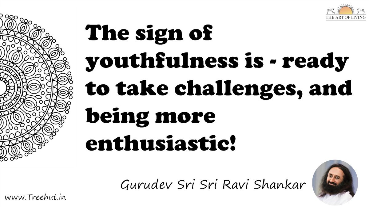 The sign of youthfulness is - ready to take challenges, and being more enthusiastic! Quote by Gurudev Sri Sri Ravi Shankar, coloring pages