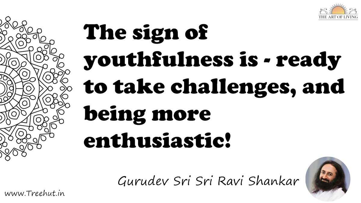 The sign of youthfulness is - ready to take challenges, and being more enthusiastic! Quote by Gurudev Sri Sri Ravi Shankar, coloring pages