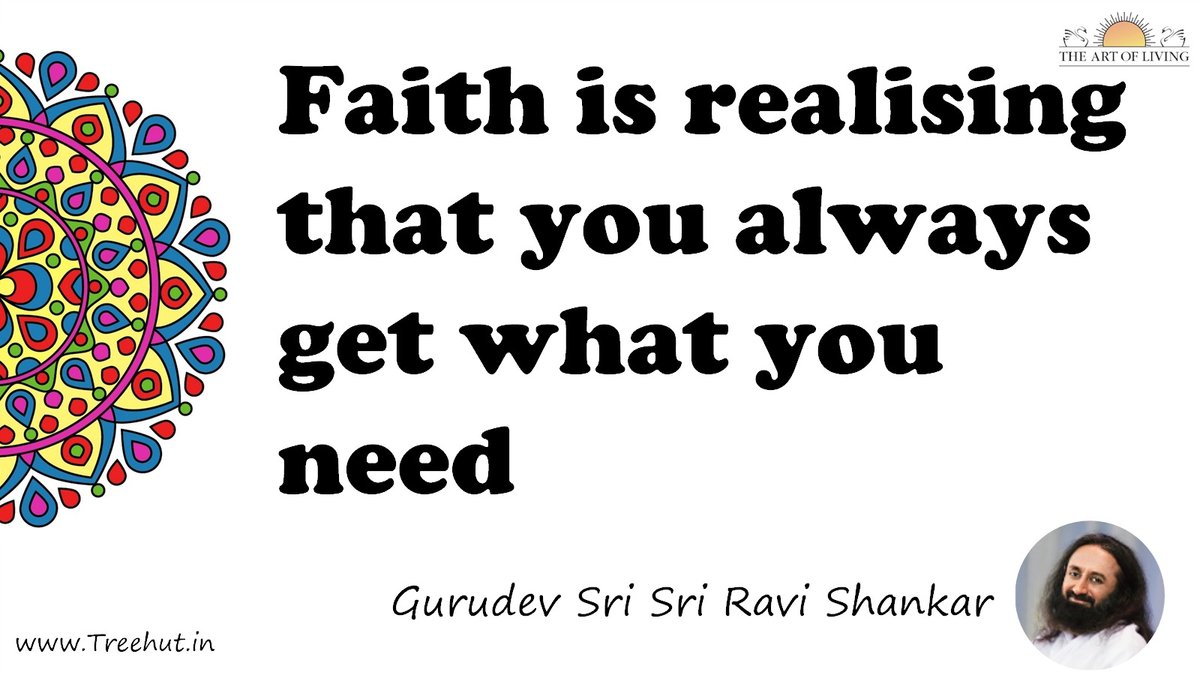 Faith is realising that you always get what you need Quote by Gurudev Sri Sri Ravi Shankar, coloring pages