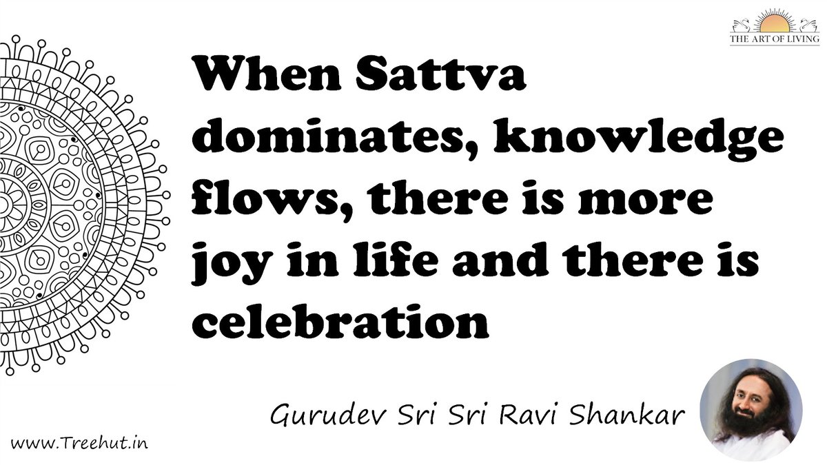 When Sattva dominates, knowledge flows, there is more joy in life and there is celebration Quote by Gurudev Sri Sri Ravi Shankar, coloring pages