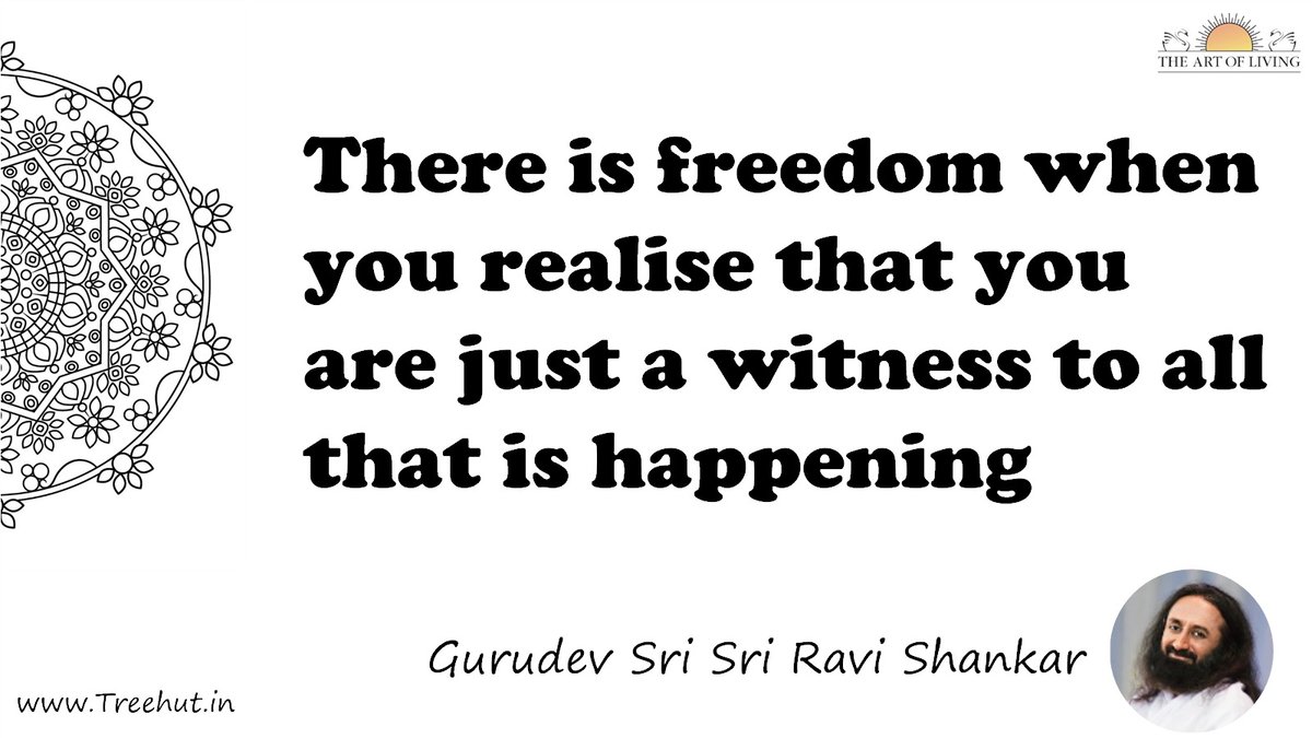 There is freedom when you realise that you are just a witness to all that is happening Quote by Gurudev Sri Sri Ravi Shankar, coloring pages