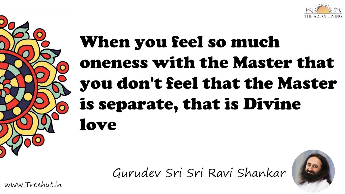 When you feel so much oneness with the Master that you don't feel that the Master is separate, that is Divine love Quote by Gurudev Sri Sri Ravi Shankar, coloring pages