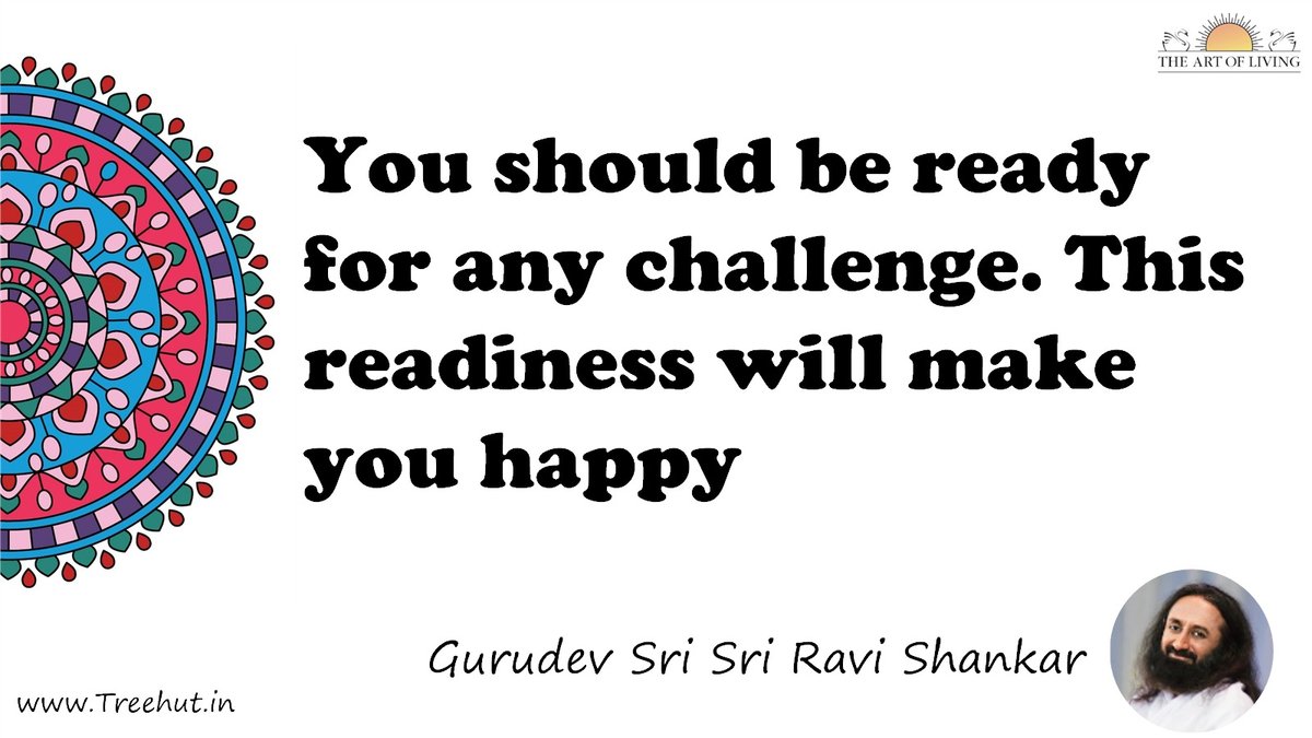 You should be ready for any challenge. This readiness will make you happy Quote by Gurudev Sri Sri Ravi Shankar, coloring pages