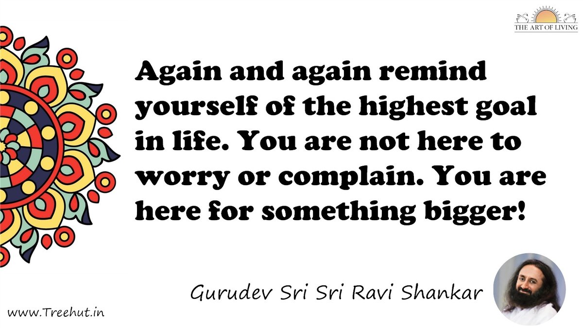 Again and again remind yourself of the highest goal in life. You are not here to worry or complain. You are here for something bigger! Quote by Gurudev Sri Sri Ravi Shankar, coloring pages