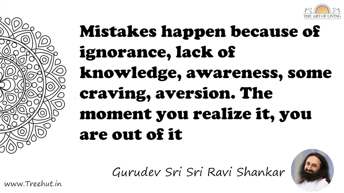 Mistakes happen because of ignorance, lack of knowledge, awareness, some craving, aversion. The moment you realize it, you are out of it Quote by Gurudev Sri Sri Ravi Shankar, coloring pages