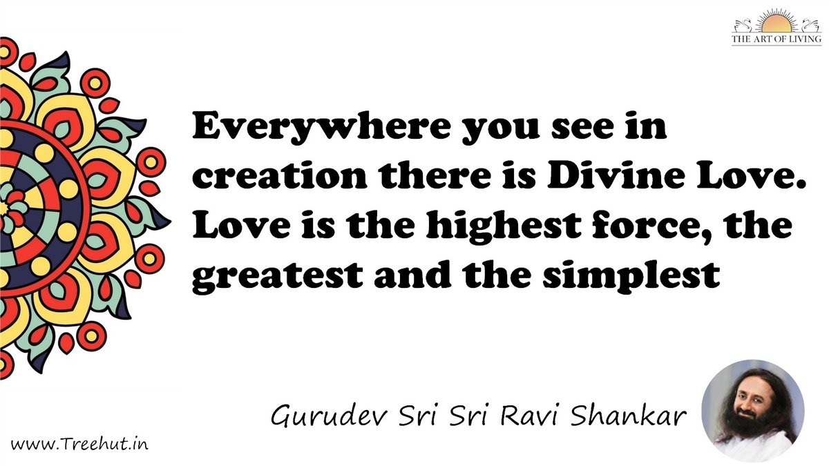 Everywhere you see in creation there is Divine Love. Love is the highest force, the greatest and the simplest Quote by Gurudev Sri Sri Ravi Shankar, coloring pages