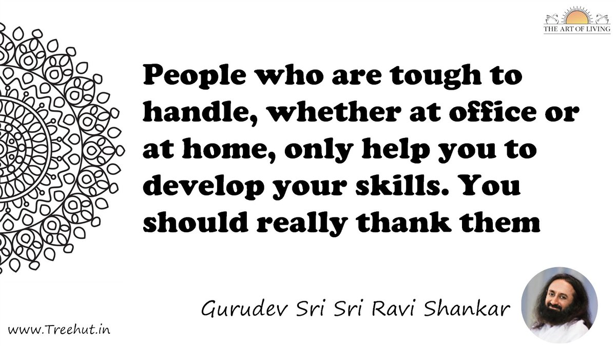People who are tough to handle, whether at office or at home, only help you to develop your skills. You should really thank them Quote by Gurudev Sri Sri Ravi Shankar, coloring pages