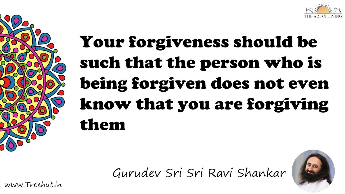 Your forgiveness should be such that the person who is being forgiven does not even know that you are forgiving them Quote by Gurudev Sri Sri Ravi Shankar, coloring pages