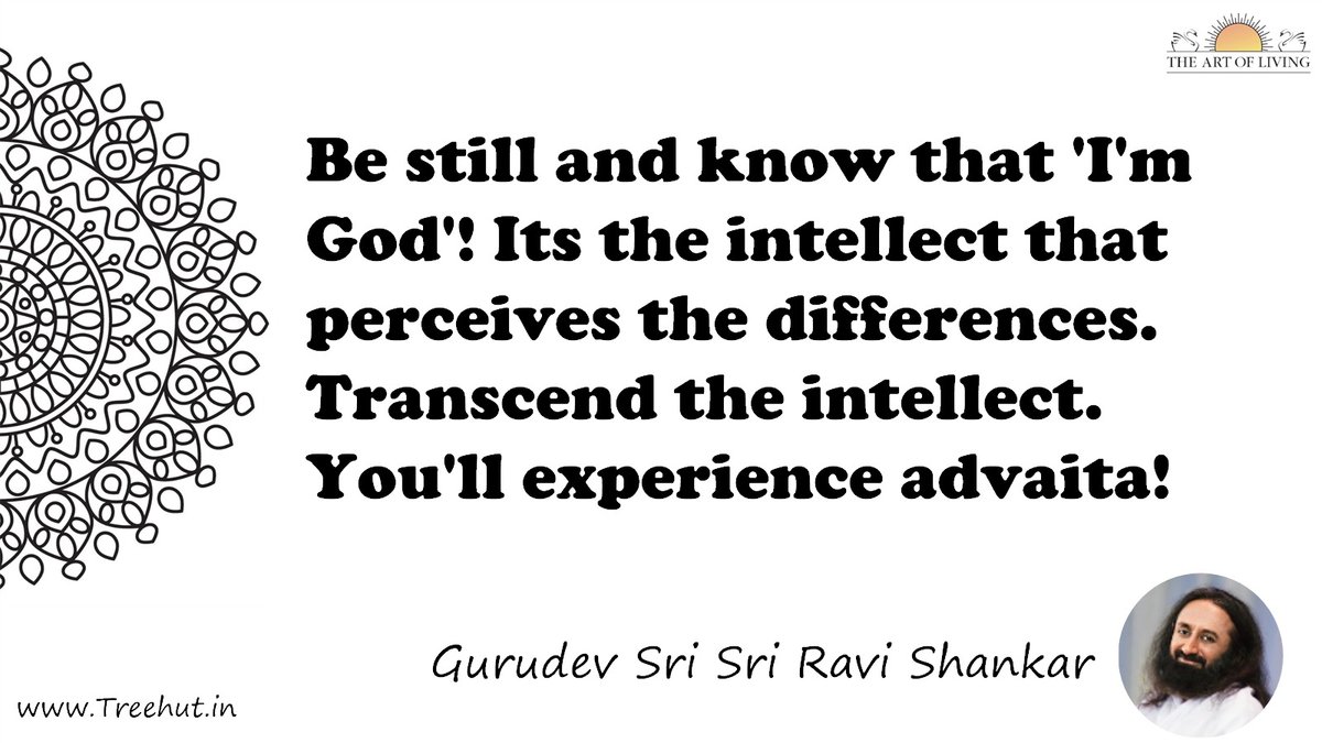 Be still and know that 'I'm God'! Its the intellect that perceives the differences. Transcend the intellect. You'll experience advaita! Quote by Gurudev Sri Sri Ravi Shankar, coloring pages