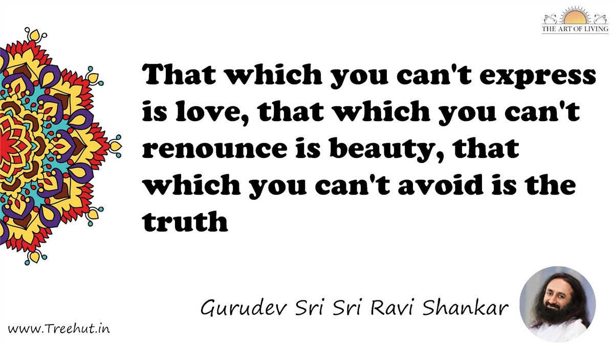 That which you can't express is love, that which you can't renounce is beauty, that which you can't avoid is the truth Quote by Gurudev Sri Sri Ravi Shankar, coloring pages