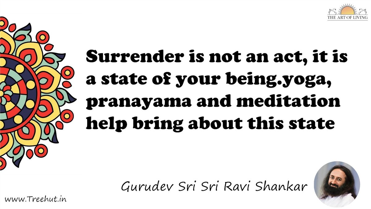Surrender is not an act, it is a state of your being.yoga, pranayama and meditation help bring about this state Quote by Gurudev Sri Sri Ravi Shankar, coloring pages