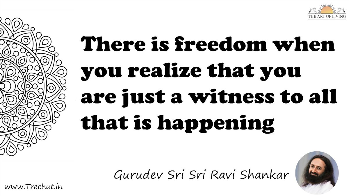 There is freedom when you realize that you are just a witness to all that is happening Quote by Gurudev Sri Sri Ravi Shankar, coloring pages