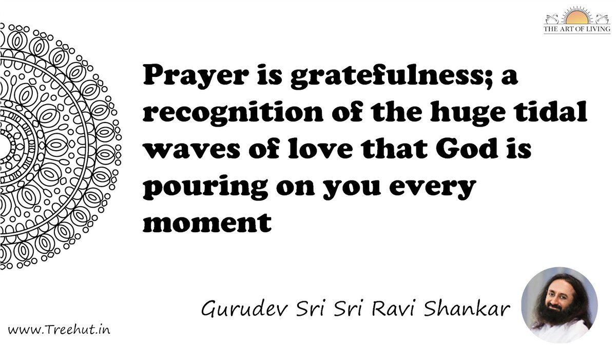 Prayer is gratefulness; a recognition of the huge tidal waves of love that God is pouring on you every moment Quote by Gurudev Sri Sri Ravi Shankar, coloring pages