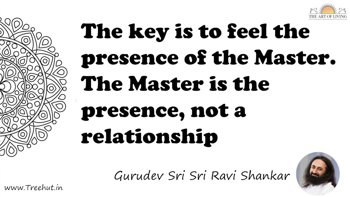 The key is to feel the presence of the Master. The Master is the presence, not a relationship Quote by Gurudev Sri Sri Ravi Shankar, coloring pages