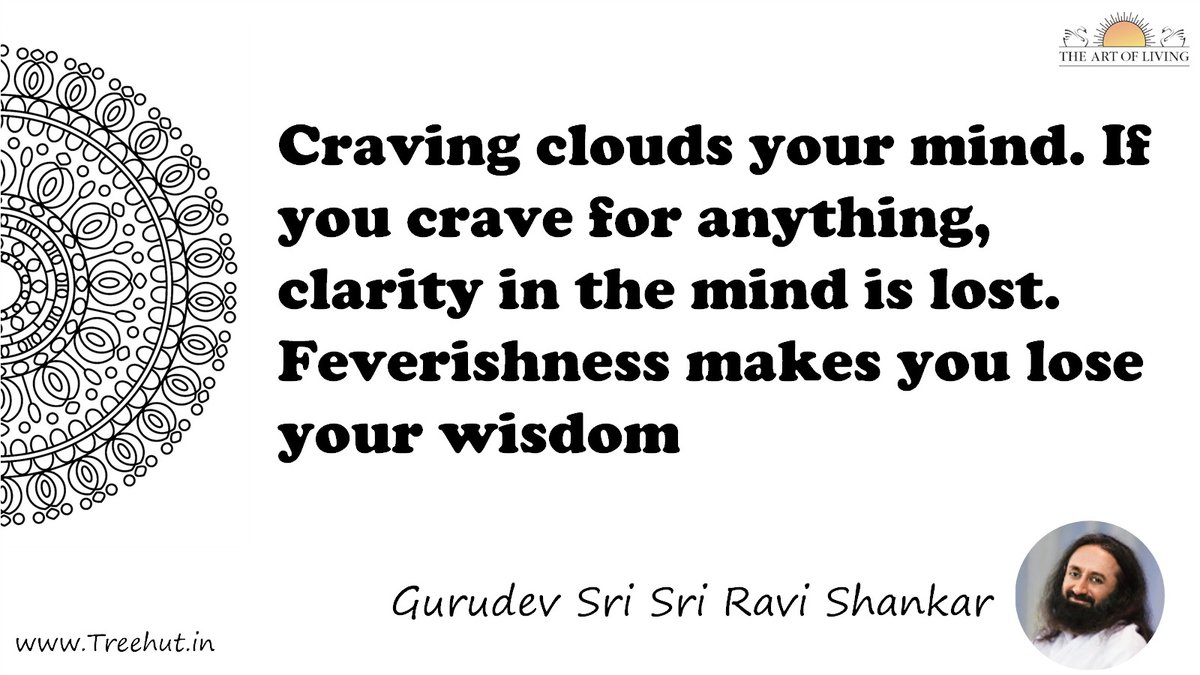 Craving clouds your mind. If you crave for anything, clarity in the mind is lost. Feverishness makes you lose your wisdom Quote by Gurudev Sri Sri Ravi Shankar, coloring pages