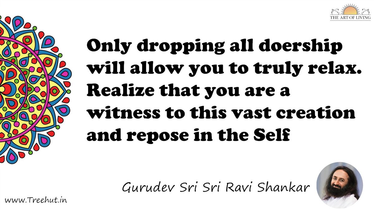 Only dropping all doership will allow you to truly relax. Realize that you are a witness to this vast creation and repose in the Self Quote by Gurudev Sri Sri Ravi Shankar, coloring pages
