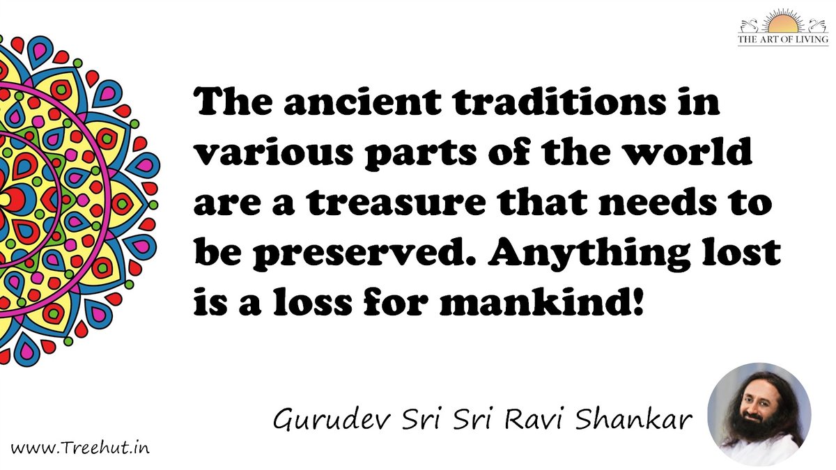 The ancient traditions in various parts of the world are a treasure that needs to be preserved. Anything lost is a loss for mankind! Quote by Gurudev Sri Sri Ravi Shankar, coloring pages
