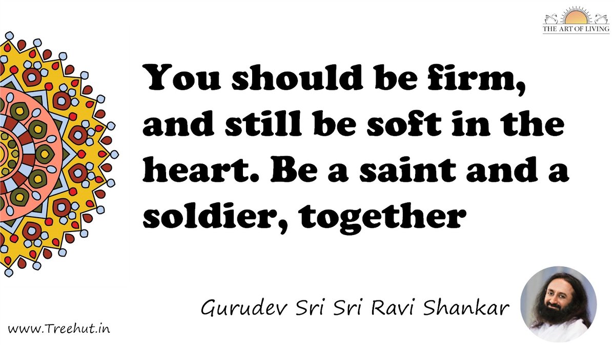 You should be firm, and still be soft in the heart. Be a saint and a soldier, together Quote by Gurudev Sri Sri Ravi Shankar, coloring pages