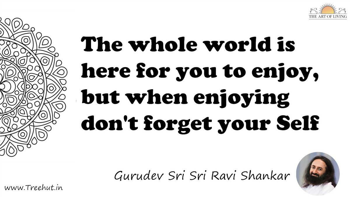 The whole world is here for you to enjoy, but when enjoying don't forget your Self Quote by Gurudev Sri Sri Ravi Shankar, coloring pages