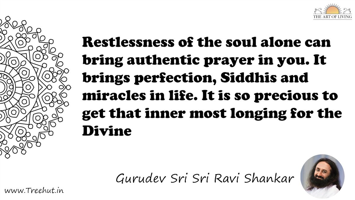 Restlessness of the soul alone can bring authentic prayer in you. It brings perfection, Siddhis and miracles in life. It is so precious to get that inner most longing for the Divine Quote by Gurudev Sri Sri Ravi Shankar, coloring pages