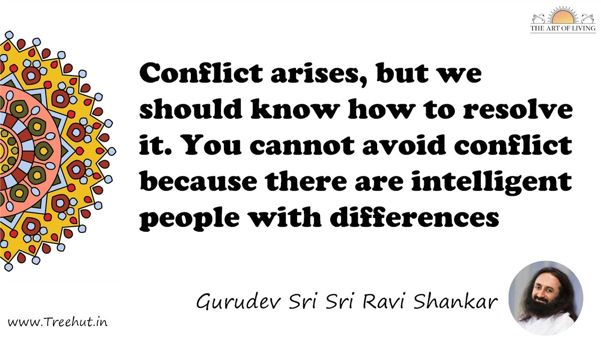 Conflict arises, but we should know how to resolve it. You cannot avoid conflict because there are intelligent people with differences Quote by Gurudev Sri Sri Ravi Shankar, coloring pages