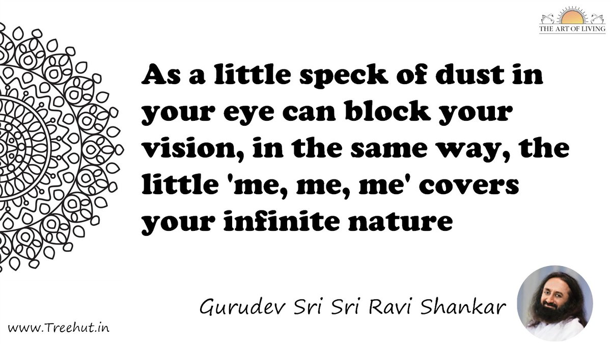 As a little speck of dust in your eye can block your vision, in the same way, the little 'me, me, me' covers your infinite nature Quote by Gurudev Sri Sri Ravi Shankar, coloring pages