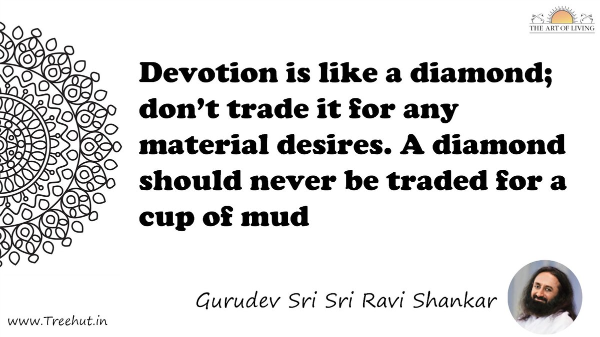 Devotion is like a diamond; don’t trade it for any material desires. A diamond should never be traded for a cup of mud Quote by Gurudev Sri Sri Ravi Shankar, coloring pages