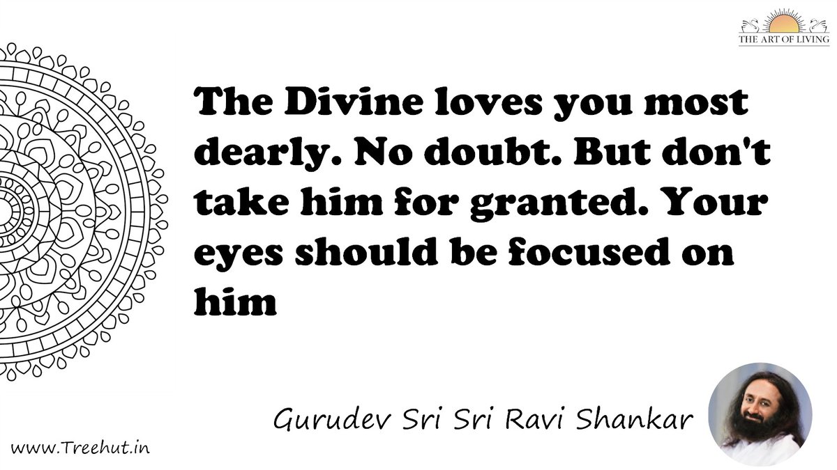 The Divine loves you most dearly. No doubt. But don't take him for granted. Your eyes should be focused on him Quote by Gurudev Sri Sri Ravi Shankar, coloring pages