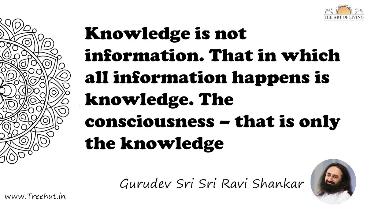 Knowledge is not information. That in which all information happens is knowledge. The consciousness – that is only the knowledge Quote by Gurudev Sri Sri Ravi Shankar, coloring pages