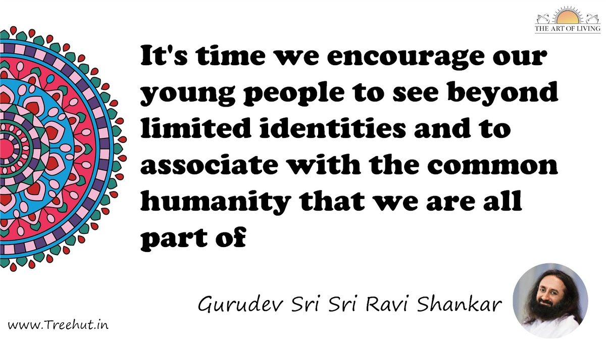 It's time we encourage our young people to see beyond limited identities and to associate with the common humanity that we are all part of Quote by Gurudev Sri Sri Ravi Shankar, coloring pages