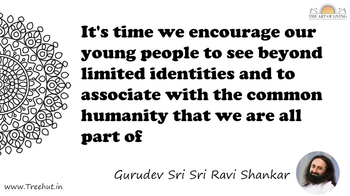 It's time we encourage our young people to see beyond limited identities and to associate with the common humanity that we are all part of Quote by Gurudev Sri Sri Ravi Shankar, coloring pages