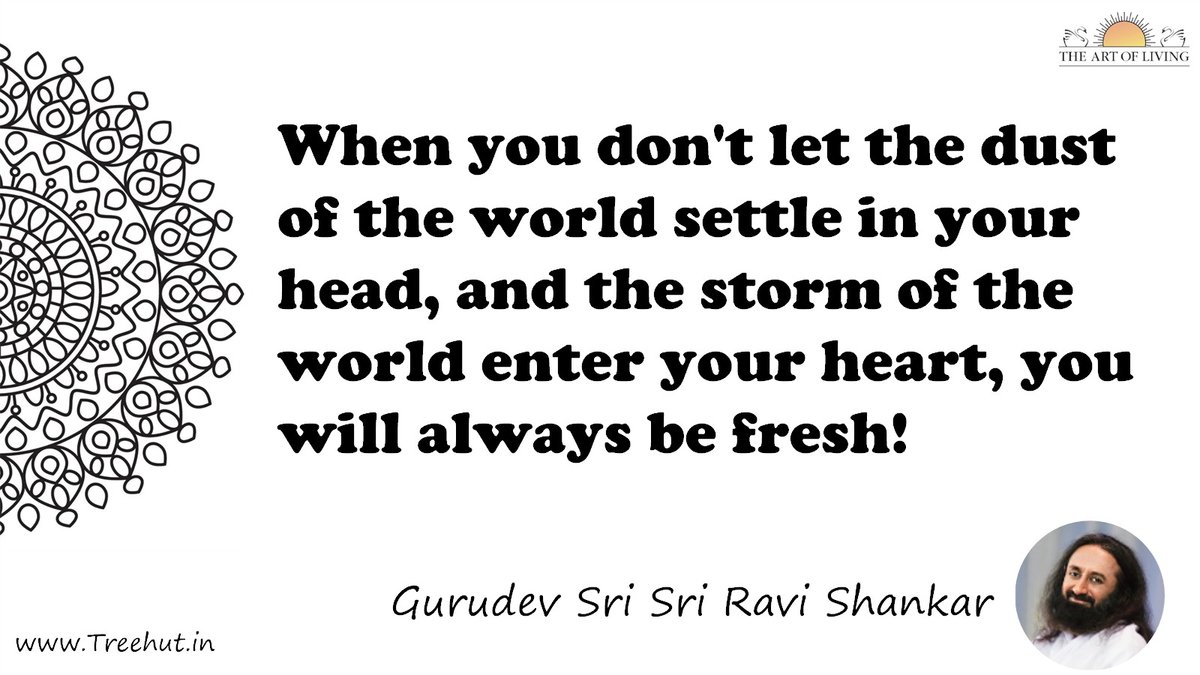 When you don't let the dust of the world settle in your head, and the storm of the world enter your heart, you will always be fresh! Quote by Gurudev Sri Sri Ravi Shankar, coloring pages