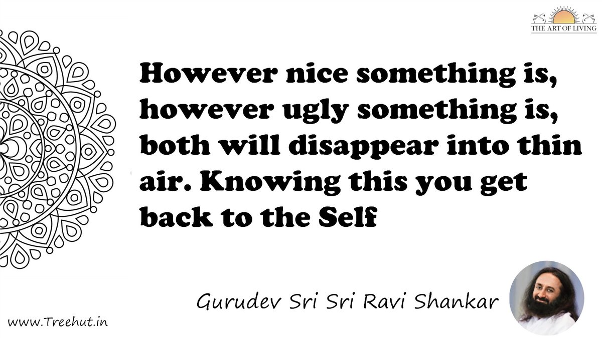 However nice something is, however ugly something is, both will disappear into thin air. Knowing this you get back to the Self Quote by Gurudev Sri Sri Ravi Shankar, coloring pages