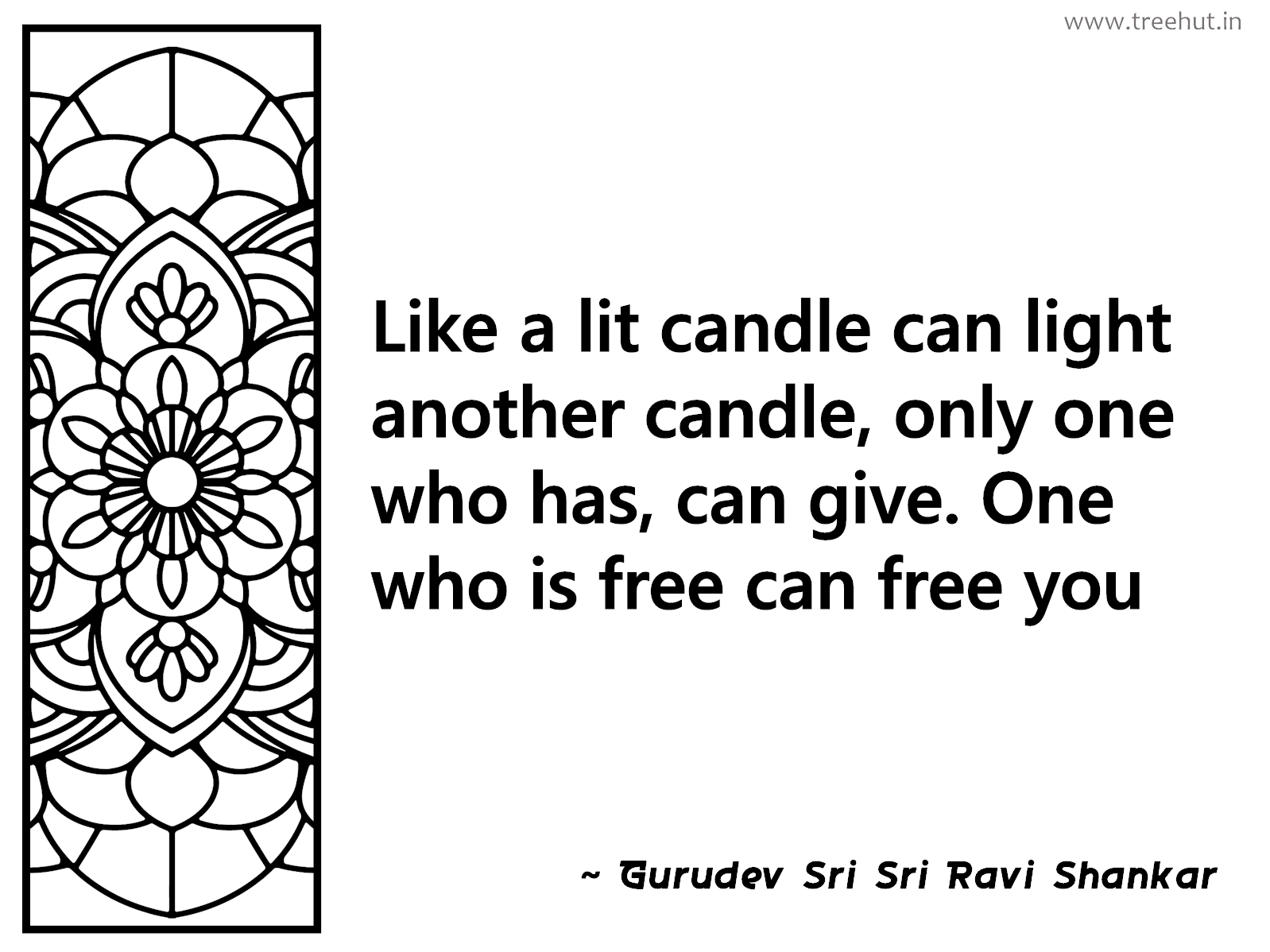 Like a lit candle can light another candle, only one who has, can give. One who is free can free you Inspirational Quote by Gurudev Sri Sri Ravi Shankar, coloring pages