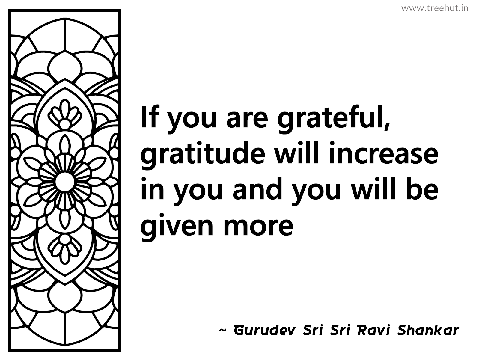 If you are grateful, gratitude will increase in you and you will be given more Inspirational Quote by Gurudev Sri Sri Ravi Shankar, coloring pages