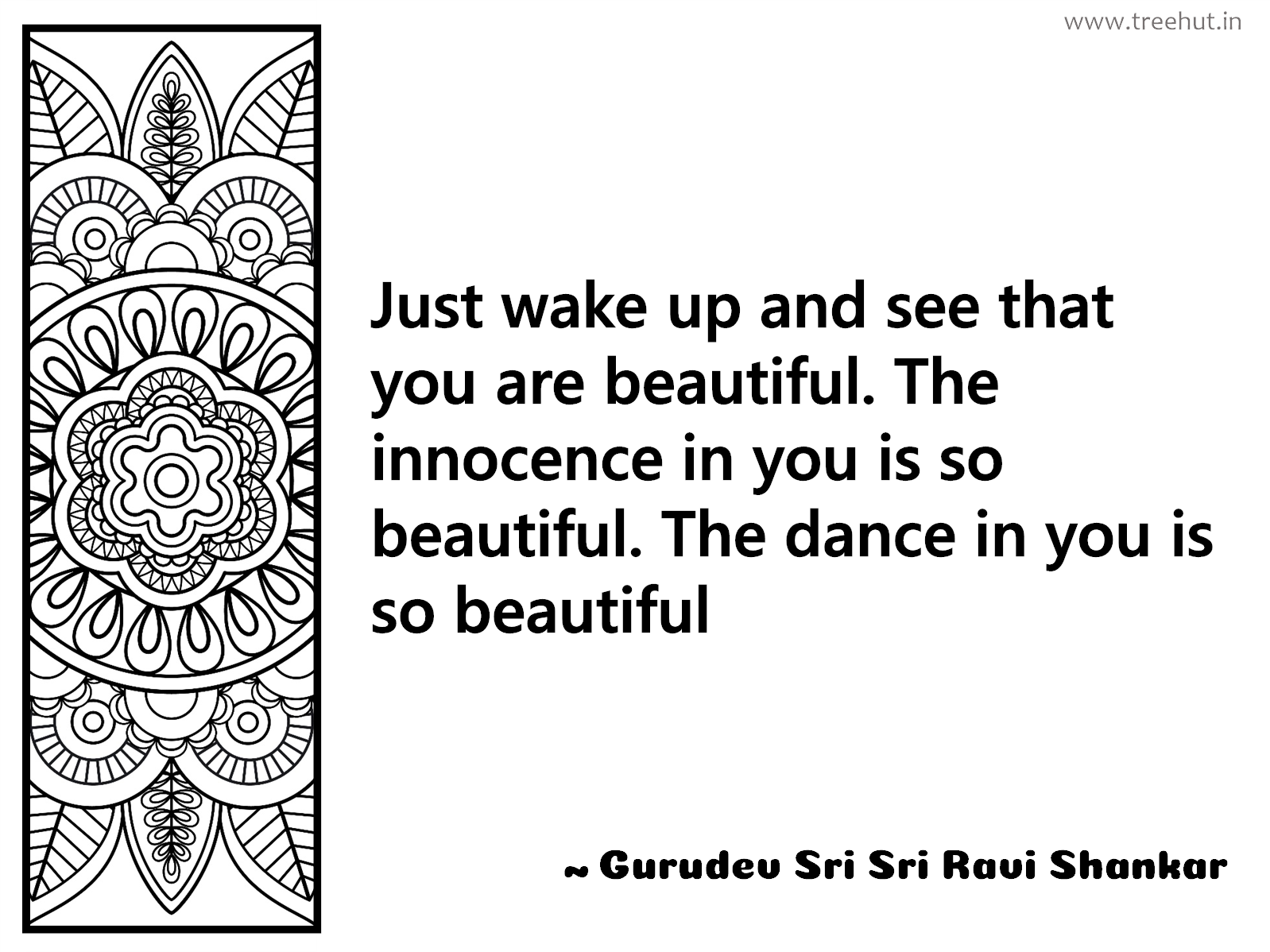 Just wake up and see that you are beautiful. The innocence in you is so beautiful. The dance in you is so beautiful Inspirational Quote by Gurudev Sri Sri Ravi Shankar, coloring pages