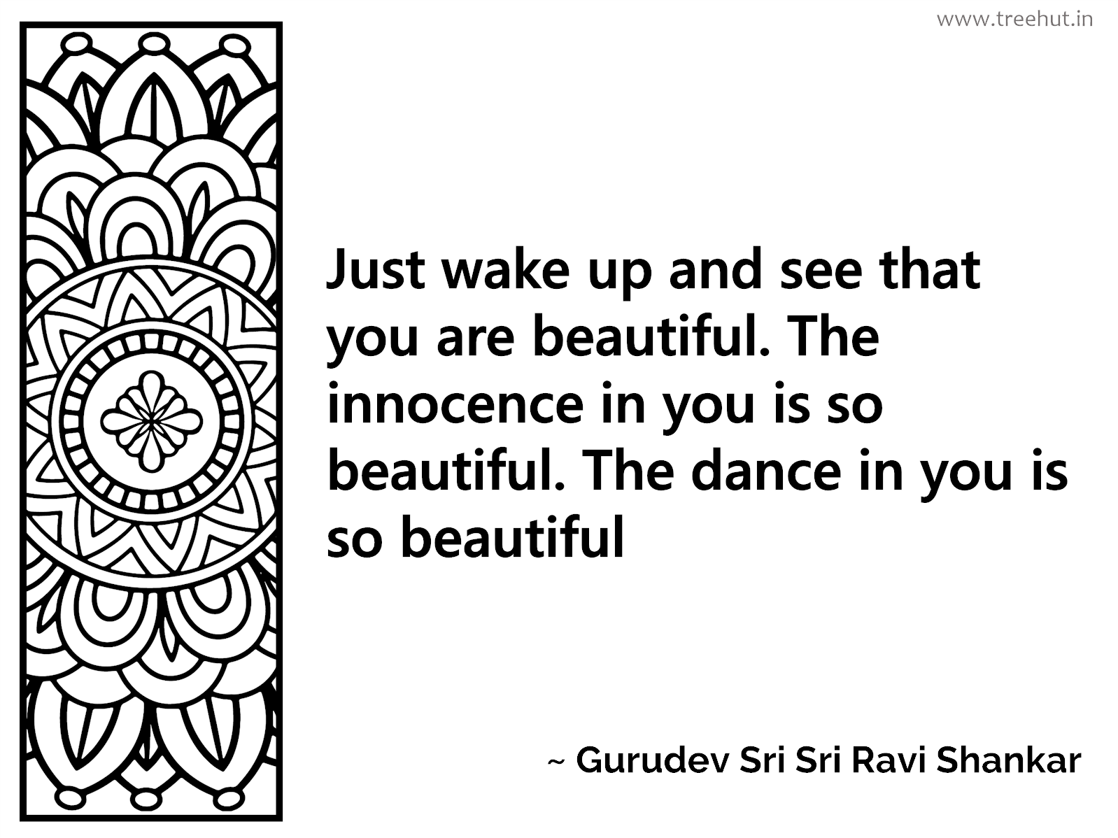 Just wake up and see that you are beautiful. The innocence in you is so beautiful. The dance in you is so beautiful Inspirational Quote by Gurudev Sri Sri Ravi Shankar, coloring pages