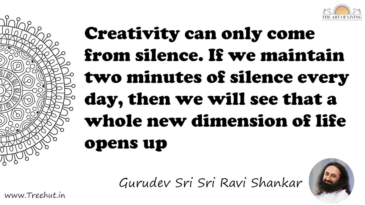 Creativity can only come from silence. If we maintain two minutes of silence every day, then we will see that a whole new dimension of life opens up Quote by Gurudev Sri Sri Ravi Shankar, coloring pages