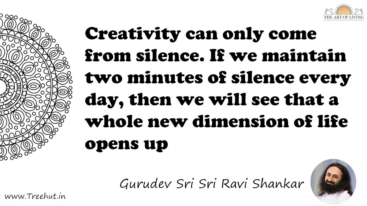 Creativity can only come from silence. If we maintain two minutes of silence every day, then we will see that a whole new dimension of life opens up Quote by Gurudev Sri Sri Ravi Shankar, coloring pages