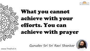 What you cannot achieve with your efforts. You can achieve... Quote by Gurudev Sri Sri Ravi Shankar, Mandala Coloring Page