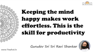 Keeping the mind happy makes work effortless. This is the... Quote by Gurudev Sri Sri Ravi Shankar, Mandala Coloring Page