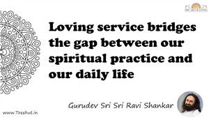 Loving service bridges the gap between our spiritual... Quote by Gurudev Sri Sri Ravi Shankar, Mandala Coloring Page