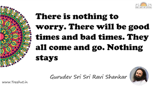There is nothing to worry. There will be good times and bad... Quote by Gurudev Sri Sri Ravi Shankar, Mandala Coloring Page