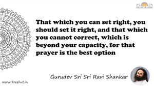 That which you can set right, you should set it right, and... Quote by Gurudev Sri Sri Ravi Shankar, Mandala Coloring Page