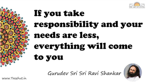 If you take responsibility and your needs are less,... Quote by Gurudev Sri Sri Ravi Shankar, Mandala Coloring Page