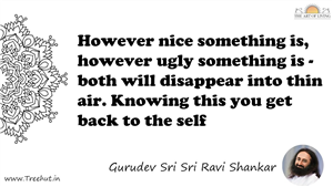 However nice something is, however ugly something is - both... Quote by Gurudev Sri Sri Ravi Shankar, Mandala Coloring Page