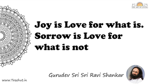 Joy is Love for what is. Sorrow is Love for what is not... Quote by Gurudev Sri Sri Ravi Shankar, Mandala Coloring Page
