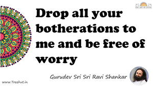 Drop all your botherations to me and be free of worry... Quote by Gurudev Sri Sri Ravi Shankar, Mandala Coloring Page