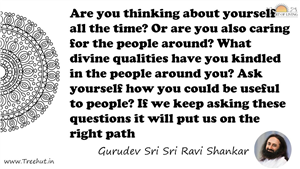 Are you thinking about yourself all the time? Or are you... Quote by Gurudev Sri Sri Ravi Shankar, Mandala Coloring Page
