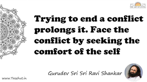 Trying to end a conflict prolongs it. Face the conflict by... Quote by Gurudev Sri Sri Ravi Shankar, Mandala Coloring Page